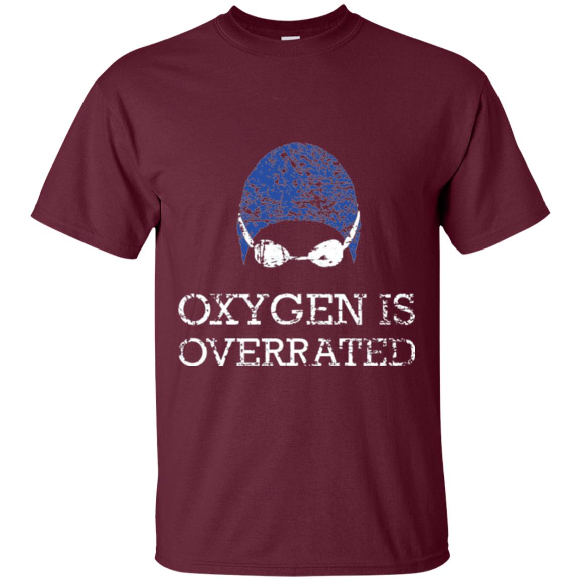 Swimming Lover T-shirt Oxygen Is Overrated Maroon