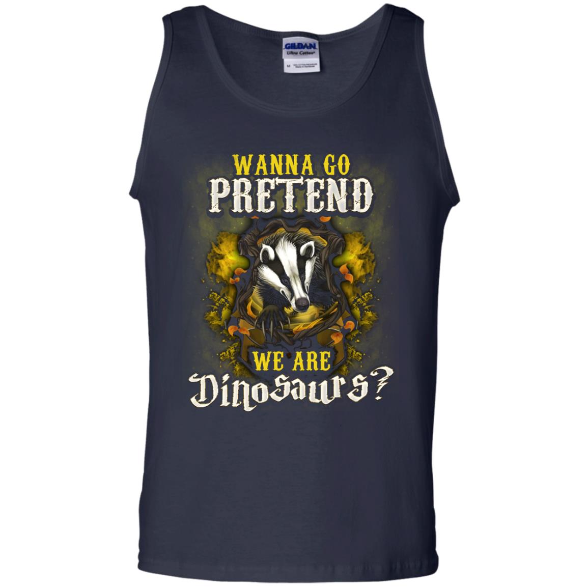 Wanna Go Pretend We're Dinosaurs Hufflepuff House Harry Potter ShirtG220 Gildan 100% Cotton Tank Top