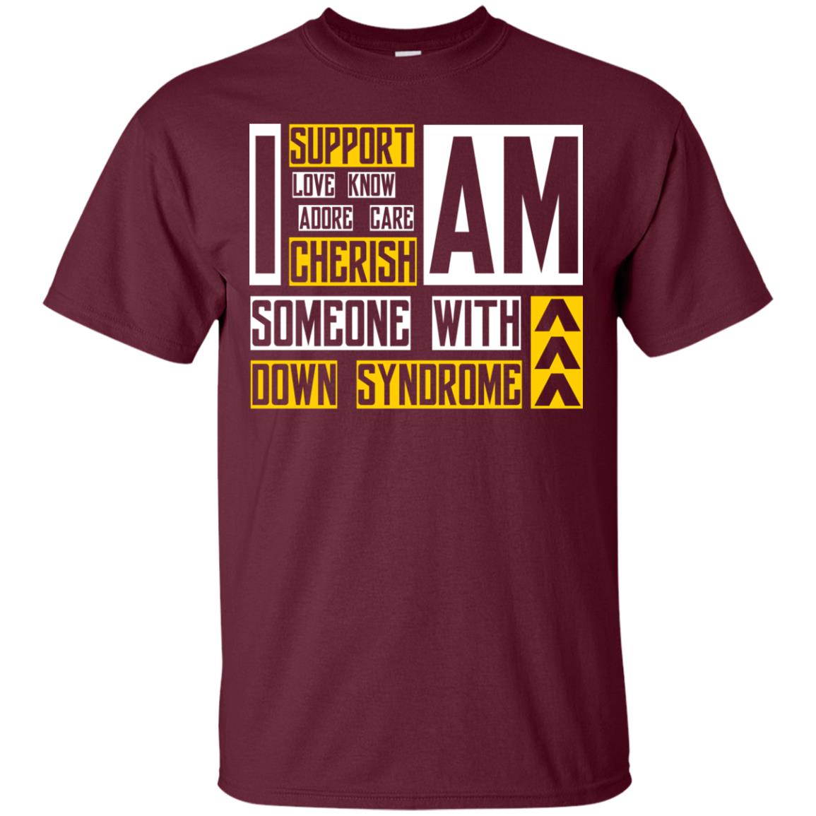 I Am Someone With Down Syndrome Gift Shirt For Down Syndrome Awareness T-shirt Maroon