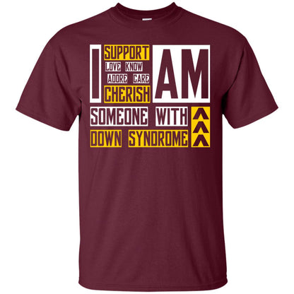I Am Someone With Down Syndrome Gift Shirt For Down Syndrome Awareness T-shirt Maroon