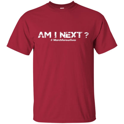 Am I Next Hash Tag March For Our Lives Gun Control T-shirt Cardinal