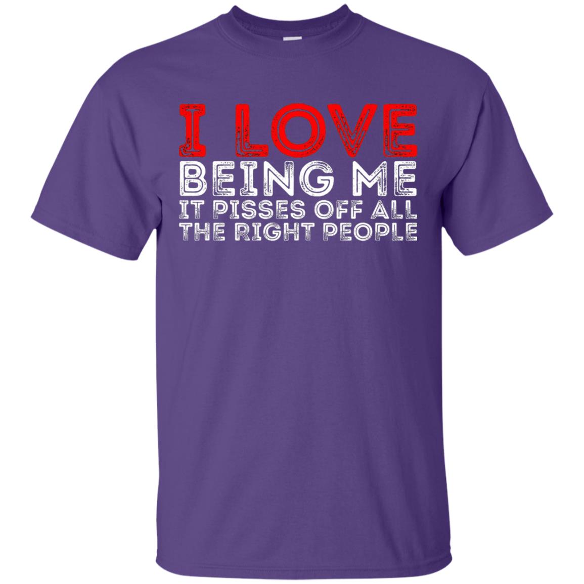 I Love Being Me It Pisses Off The Right People Shirt Purple