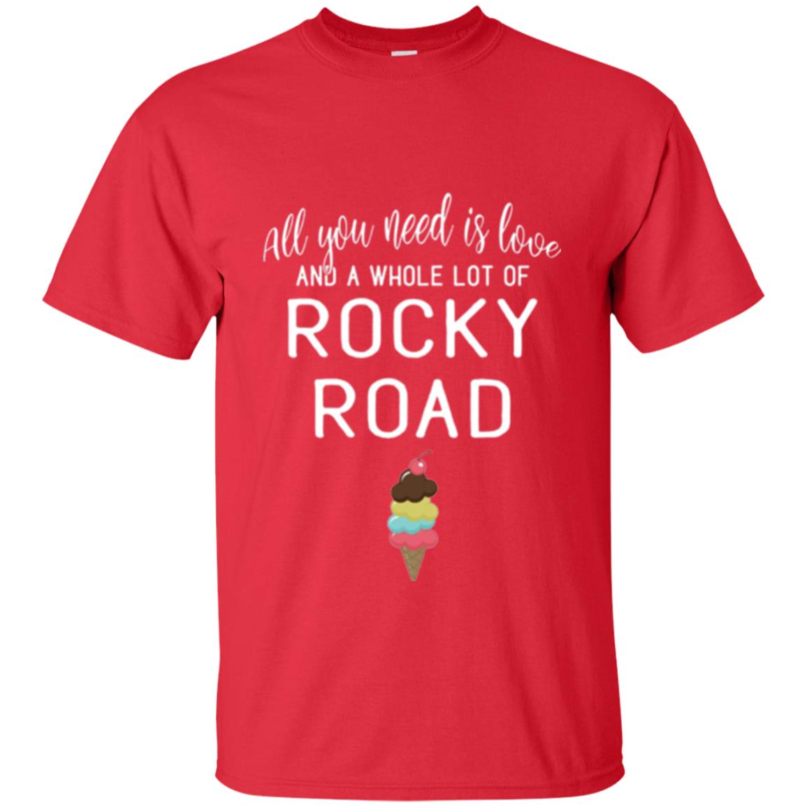 Dessert Lover T-shirt All You Need Is Love And A Whole Lot Of Rocky Road Red
