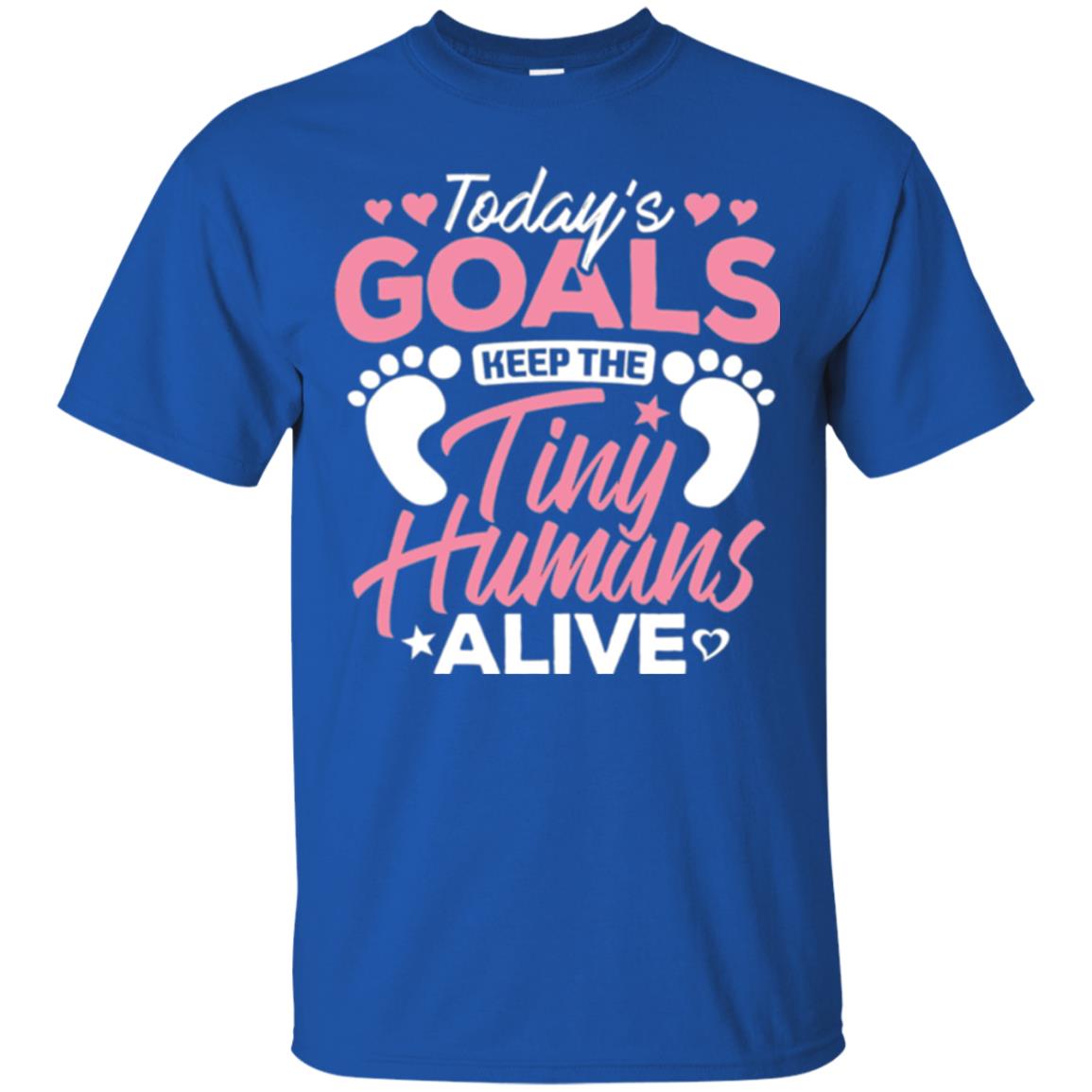 Mommy T-shirt Today_s Goal Keep The Tiny Humans Alive Royal
