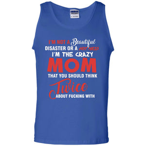 Im The Crazy Mom That You Should Think Twice Mommy Shirt