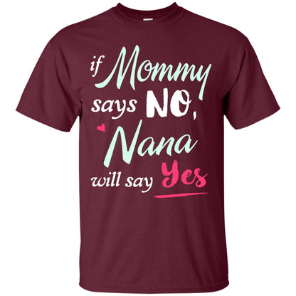 If Mommy Says No Nana Will Say Yes Nana Shirt Maroon