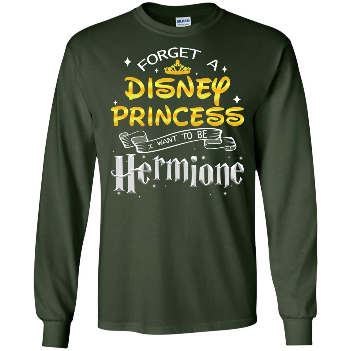 Forget A Disney Princess I Want To Be Hermione Harry Potter Fan Shirt Forest Green