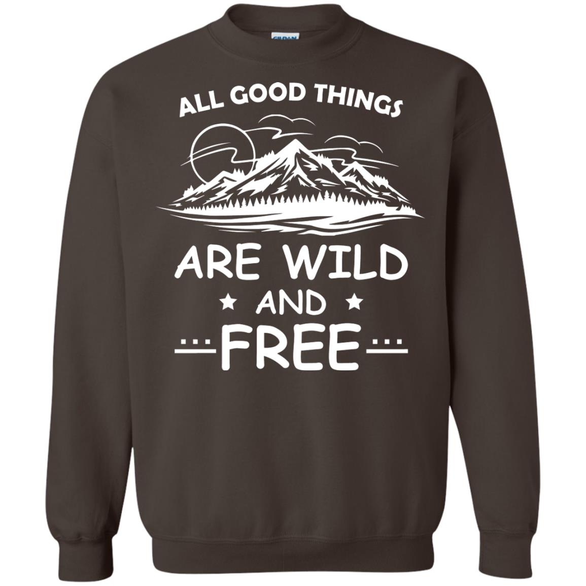 All Good Things Are Wild And Free Shirt For Hiking Lover Dark Chocolate