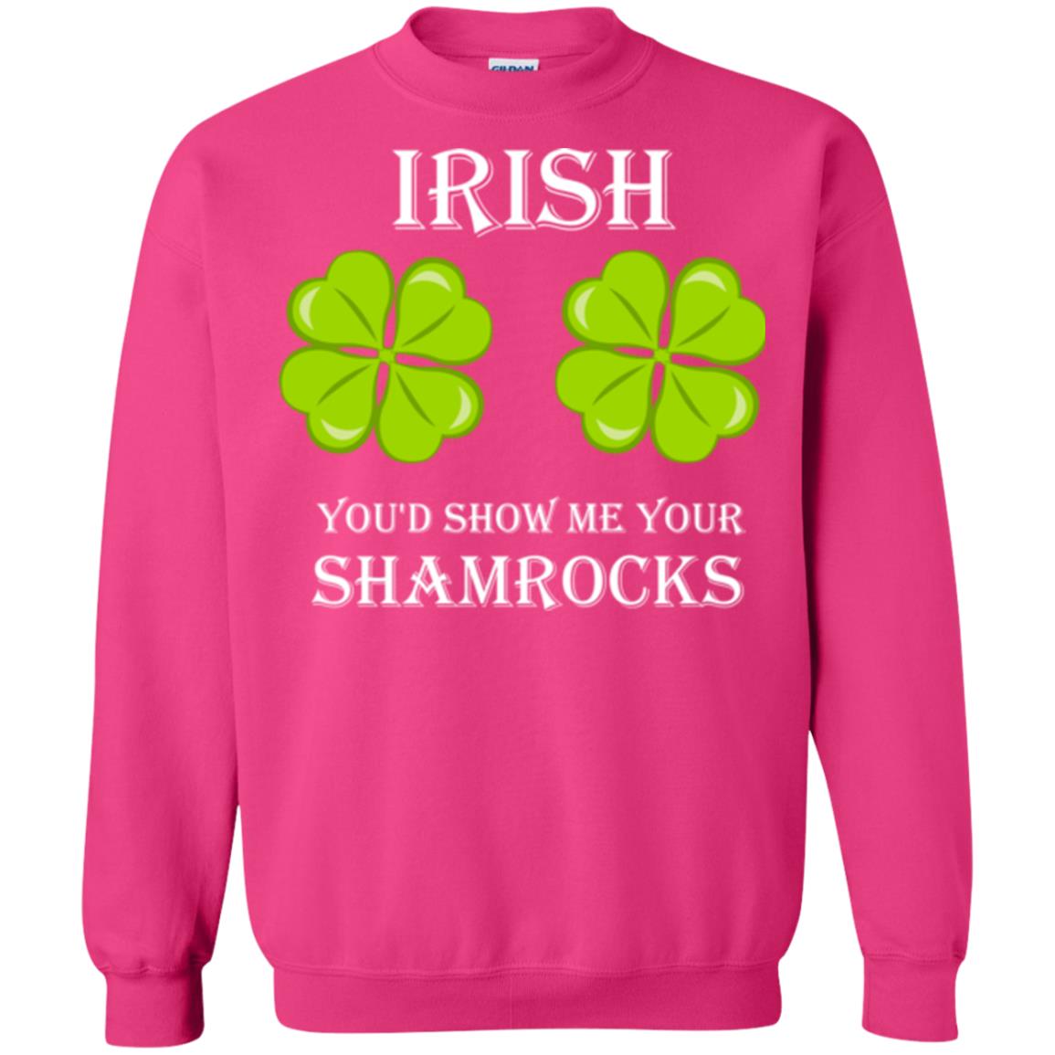 Saint Patrick's Day T-shirt Irish You'd Show Me Your Shamrocks Heliconia