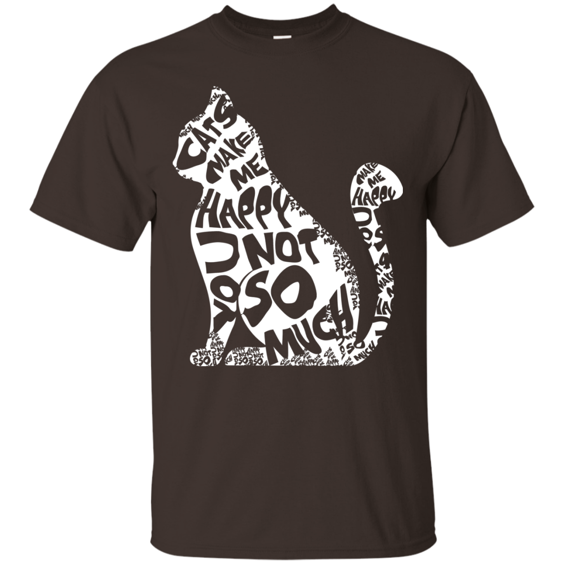 Cat Lover T-shirt Cat Make Me Happy You Not So Much Dark Chocolate