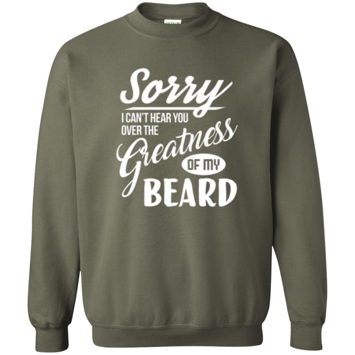 Bread Man T-shirt Sorry I Cant Hear You Over The Greatness Of My Beard Military Green