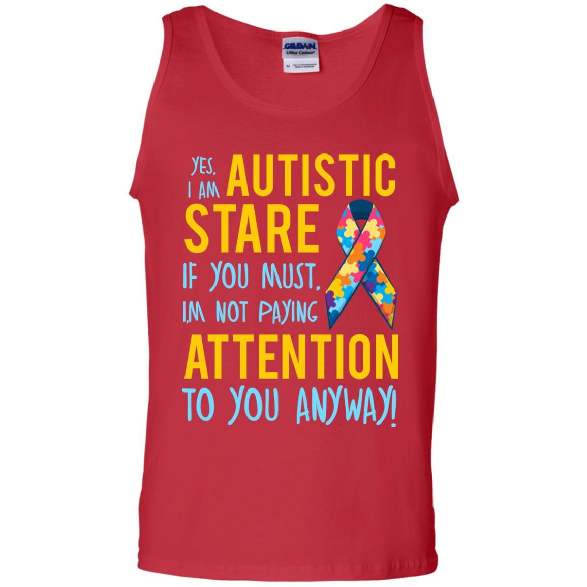 Autistic T-shirt Yes, I Am Autistic Stare If You Must, I'm Not Paying Attention To You Anyway Red
