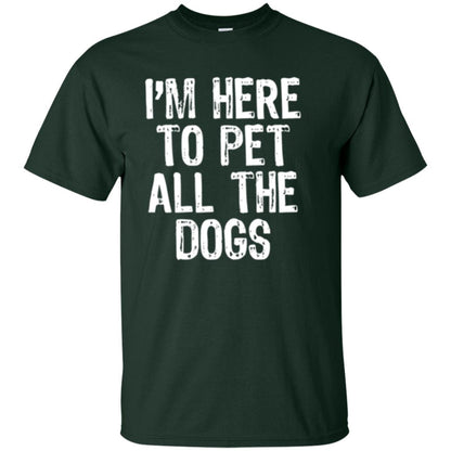 I_m Here To Pet All The Dogs Dog Lover T-shirt Forest