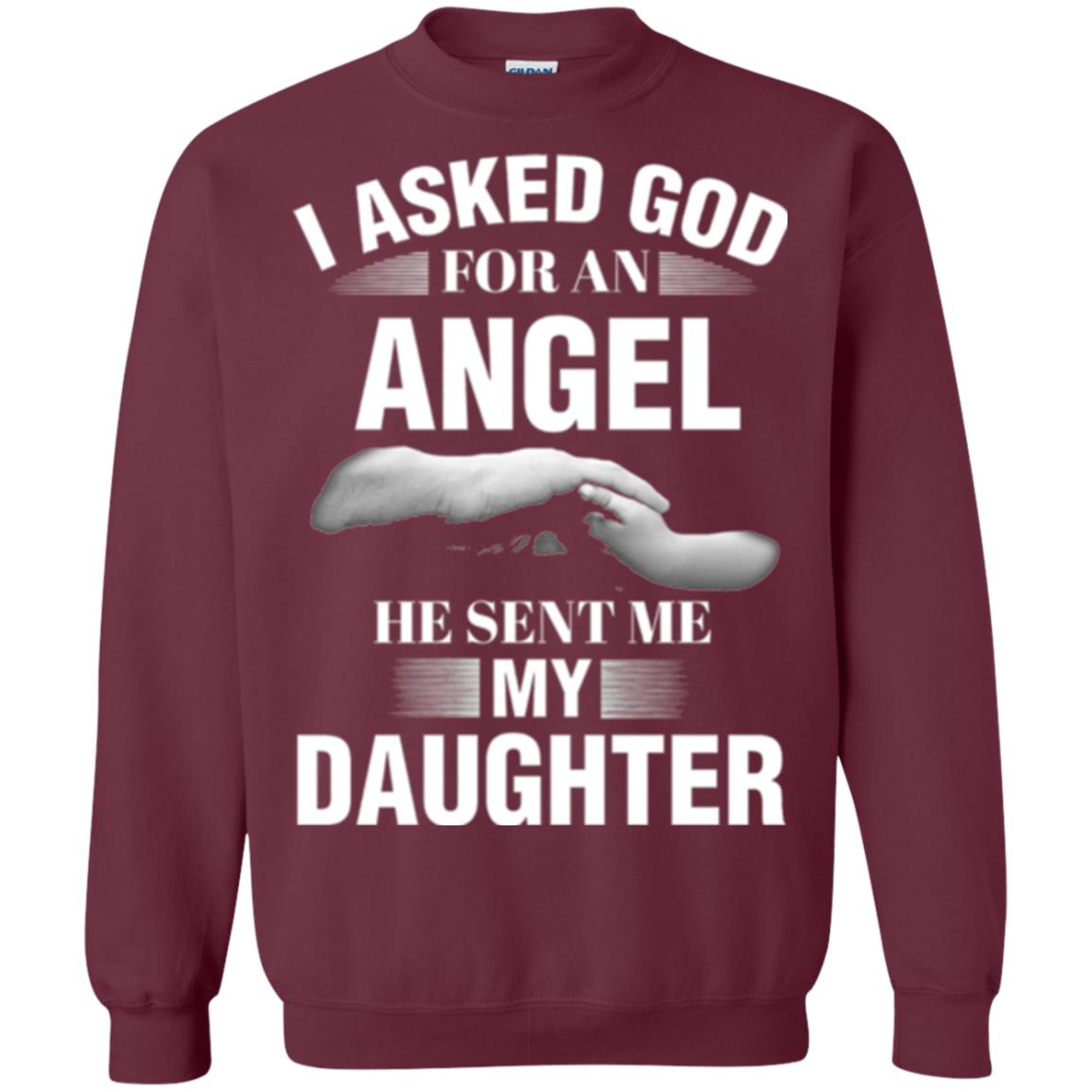 Fathers Day T-shirt I Asked God For An Angel He Sent Me My Daughter Maroon