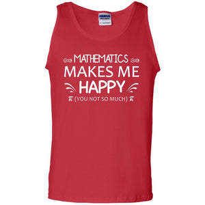 Mathematics Makes Me Happy You Not So Much Math Lovers ShirtG220 Gildan 100% Cotton Tank Top