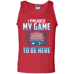 Funny Gaming T-shirt I Paused My Game To Be Here