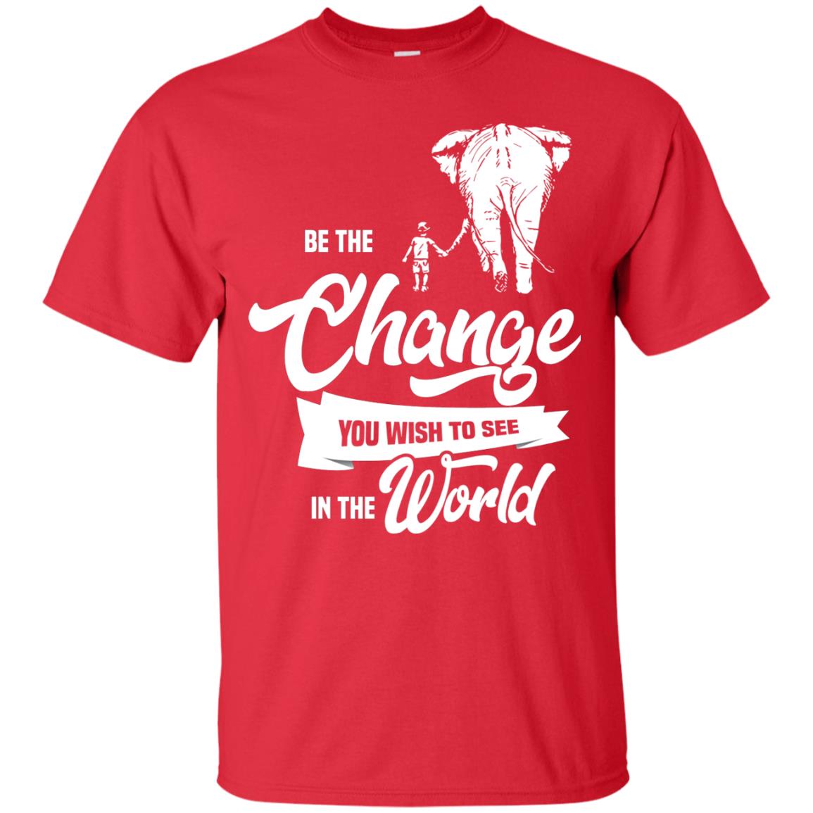 Be The Change You Wish To See In The World Shirt Red