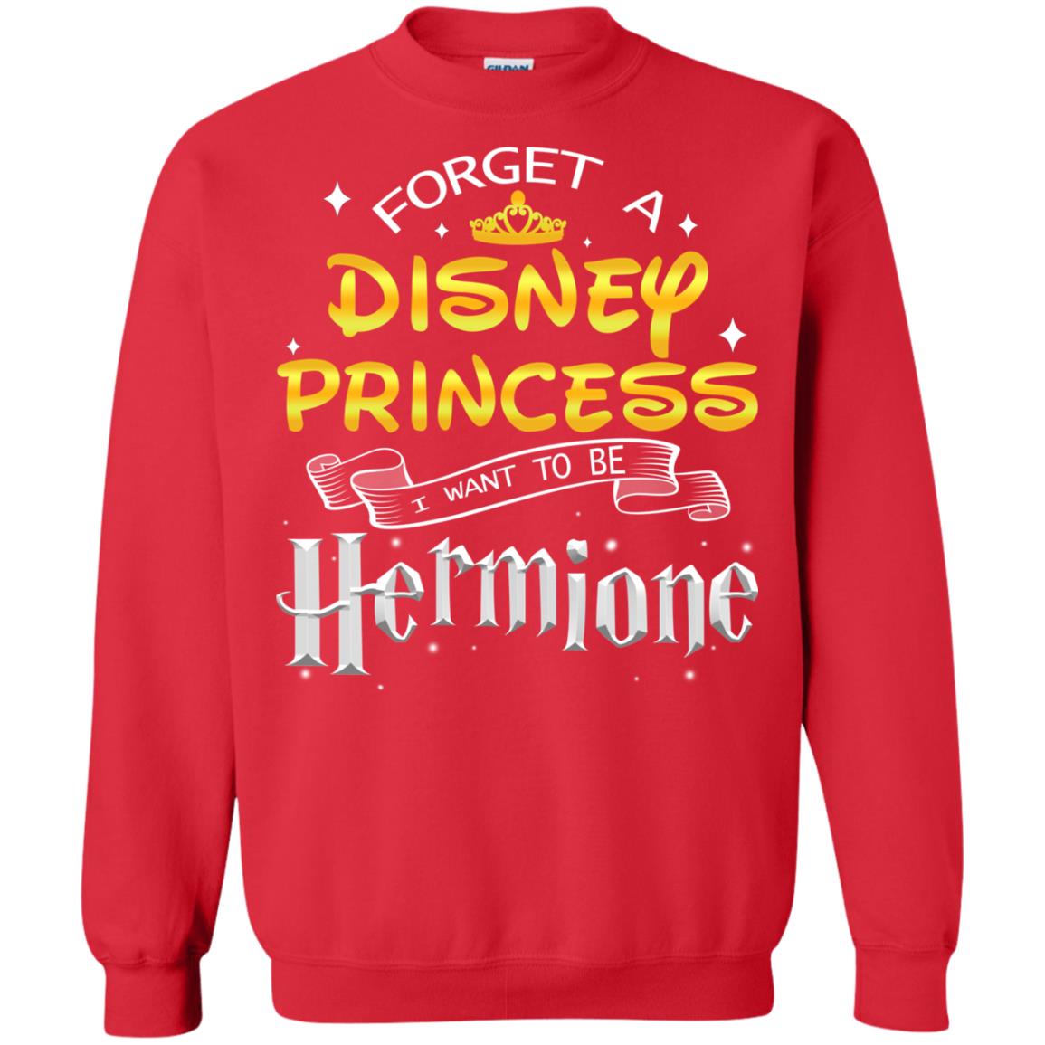 Forget A Disney Princess I Want To Be Hermione Harry Potter Fan Shirt Red