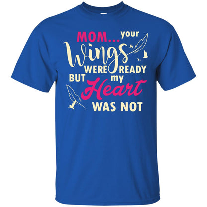 Mom Your Wings Were Ready But My Heart Was Not Best Shirt For Son Or Daughter Royal