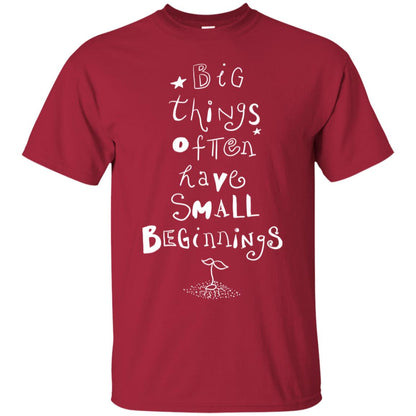 Big Things Often Have Small Beginnings Best Quote Shirt Cardinal
