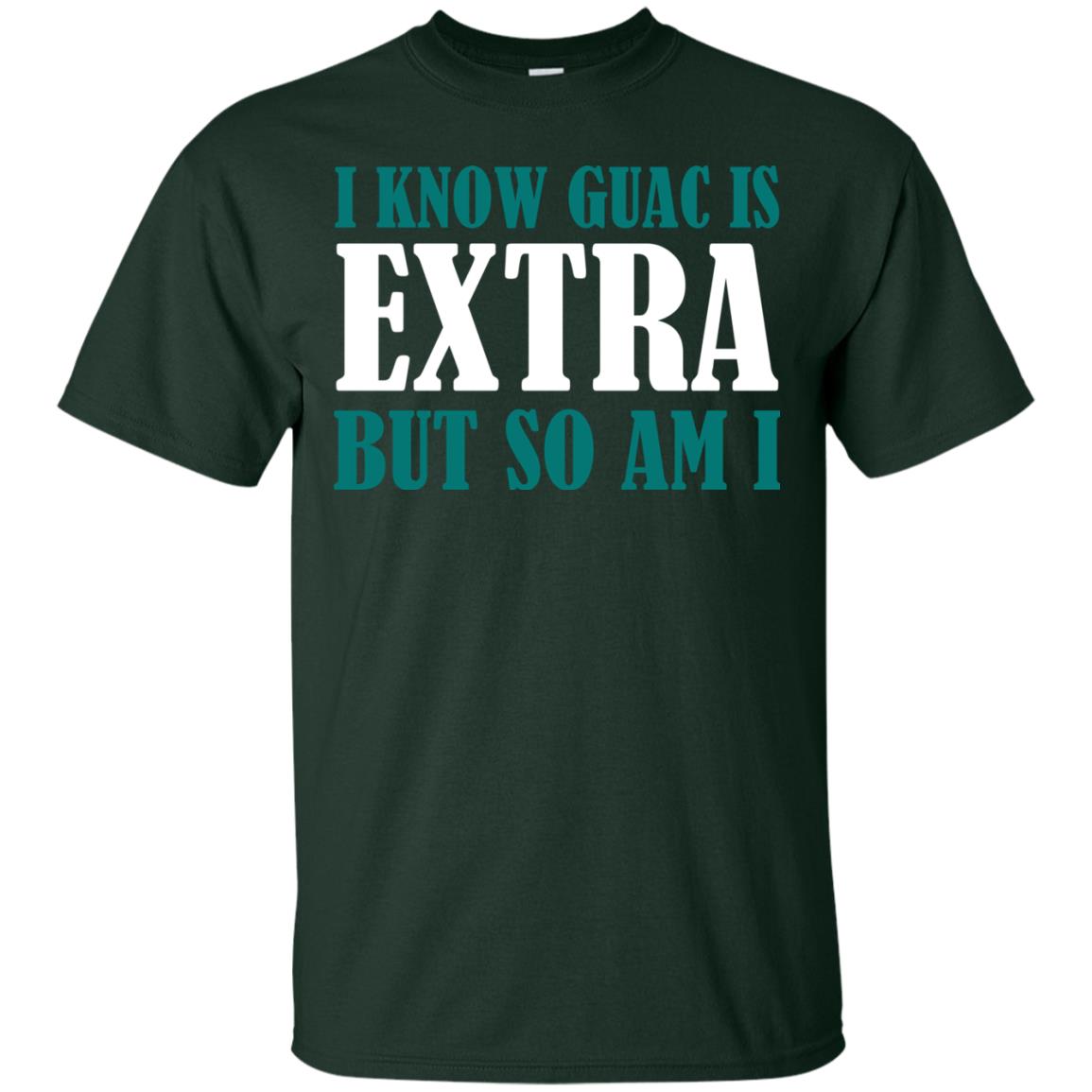 I Know Guac Is Extra But So Am I Vegetarians T-shirt Forest