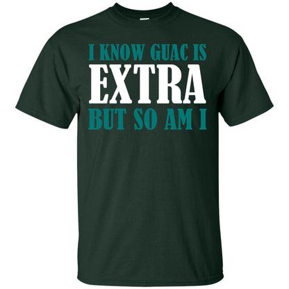 I Know Guac Is Extra But So Am I Vegetarians T-shirt Forest