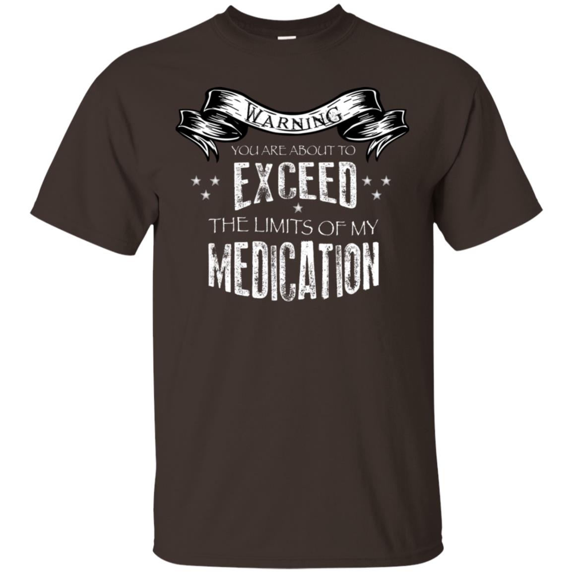 Warning You Are About To Exceed The Limits Of My Medication Shirt Dark Chocolate