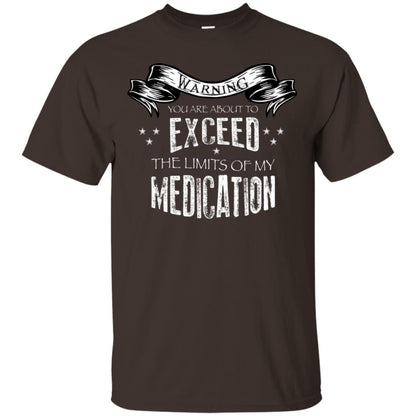Warning You Are About To Exceed The Limits Of My Medication Shirt Dark Chocolate