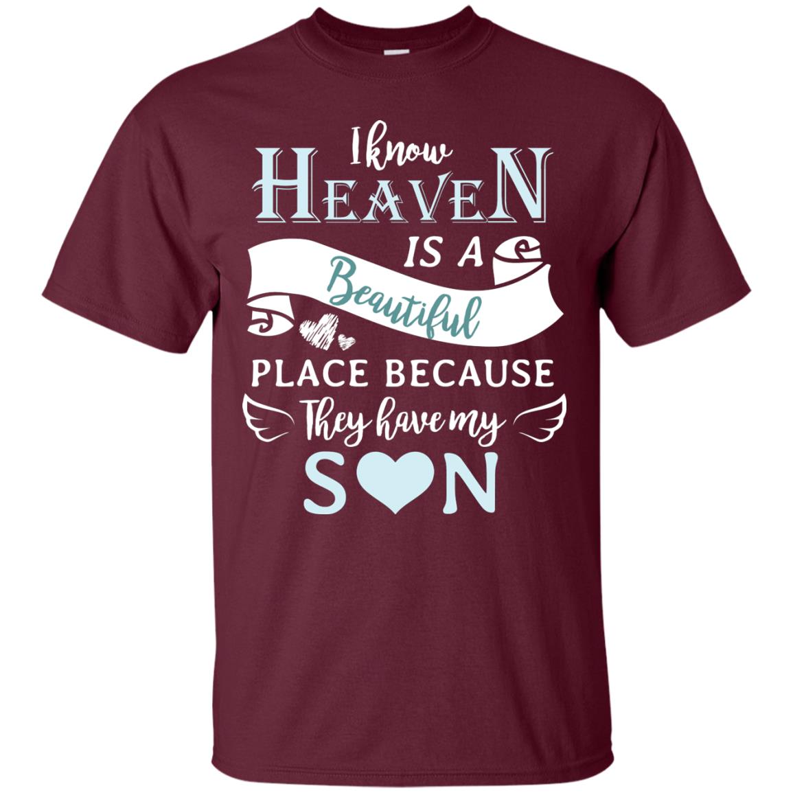 I Know Heaven Is A Beautiful Place Because They Have My Son Shirt Maroon