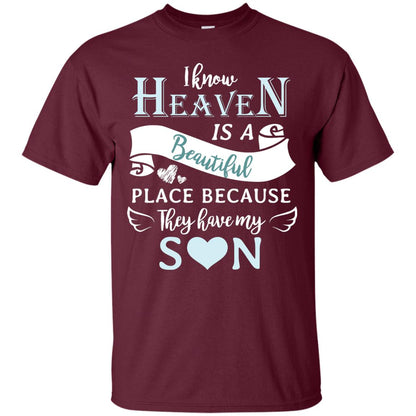 I Know Heaven Is A Beautiful Place Because They Have My Son Shirt Maroon