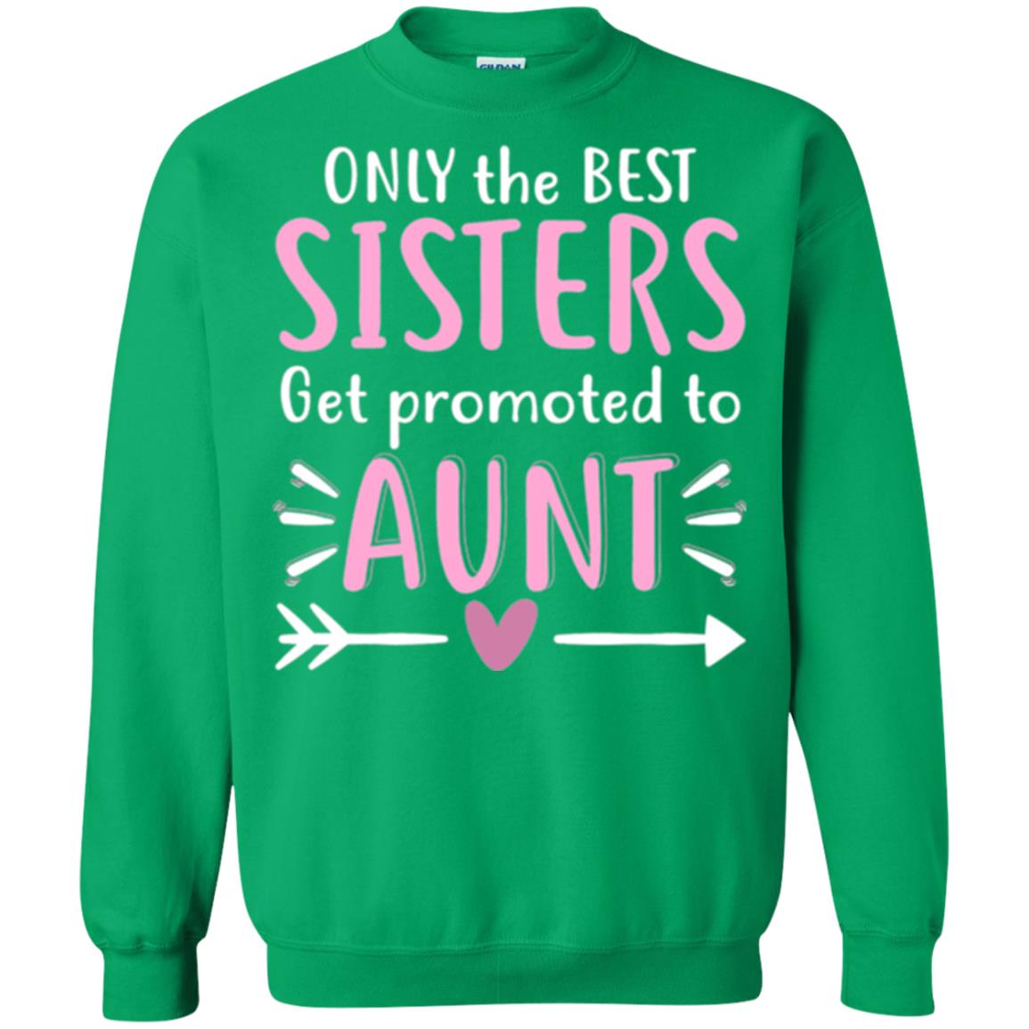 Aunt T-shirt Only The Best Sisters Get Promoted To Aunt Irish Green