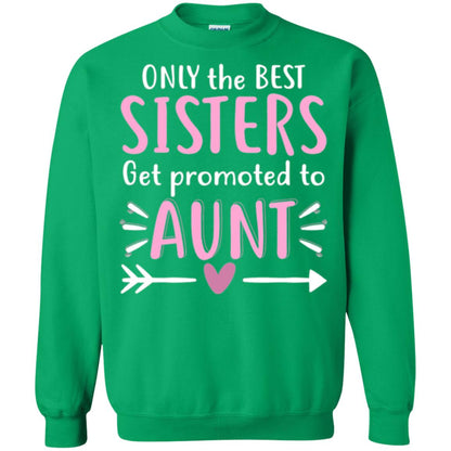 Aunt T-shirt Only The Best Sisters Get Promoted To Aunt Irish Green