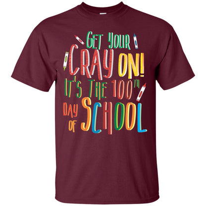 Teacher T-shirt Get Your Cray On It_s The 100th Day Of School Maroon