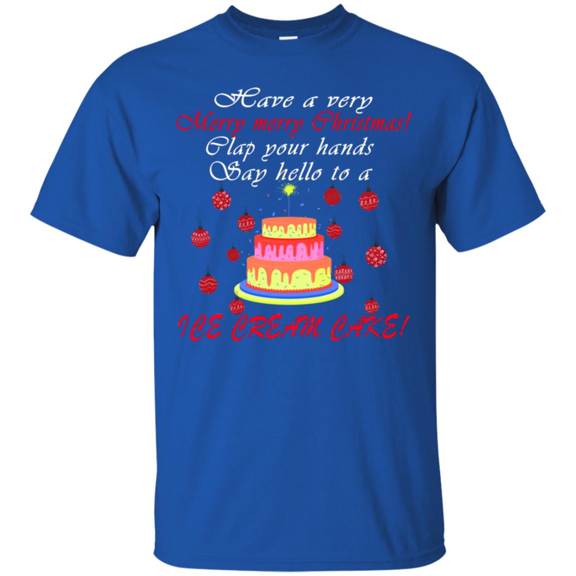 Have A Very Merry Merry Christmas Clap Your Hands Say Hello To A Ice Cream Cake Shirt Royal