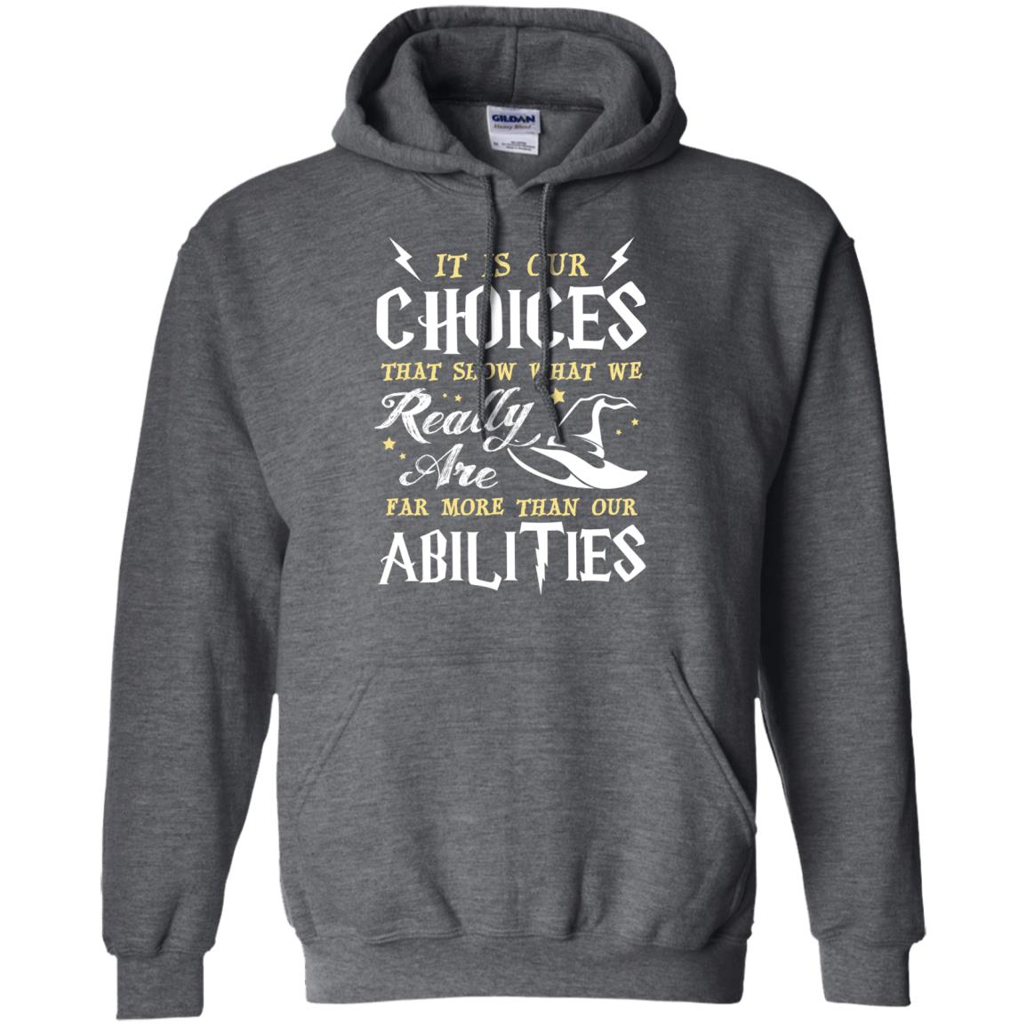 It Is Our Choices That Show What We Really Are Far More Than Our Abilities Harry Potter Fan T-shirt Dark Heather