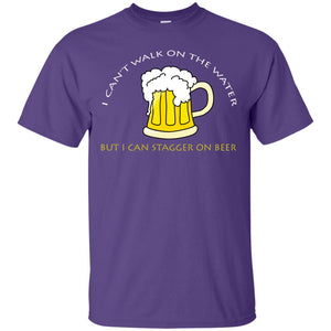 I Can't Walk On Water But I Can Stagger On Beer ShirtG200 Gildan Ultra Cotton T-Shirt