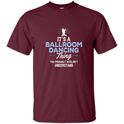 Ballroom Dancing T-shirt You Wouldn_t Understand Maroon
