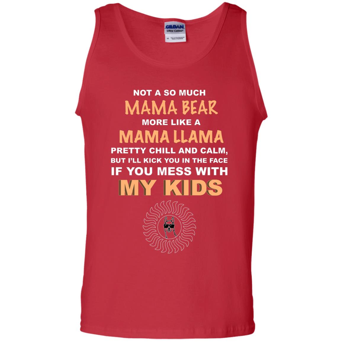 Mama Bear More Like Mama Llama Pretty Chill And Calm But I'll Kicj You In The Face If You Mess With My Kids Red