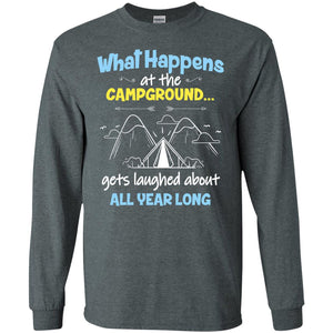 What Happens At The Campground Gets Laughed About All Year Long Camping ShirtG240 Gildan LS Ultra Cotton T-Shirt