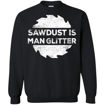 Woodworking T-shirt Sawdust Is Man Glitter Black