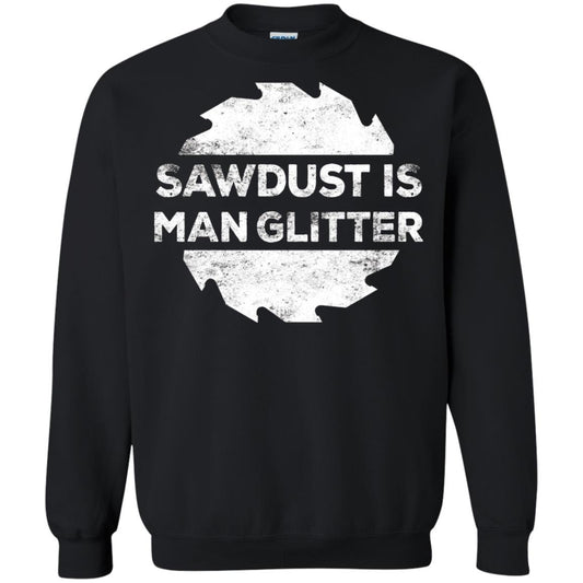 Woodworking T-shirt Sawdust Is Man Glitter Black