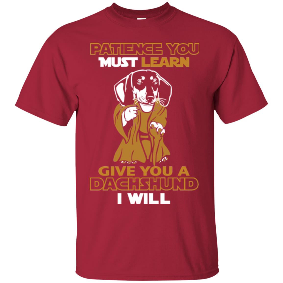 Dog Shirt Patience You Must Learn Give You A Dachshund I Will Cardinal