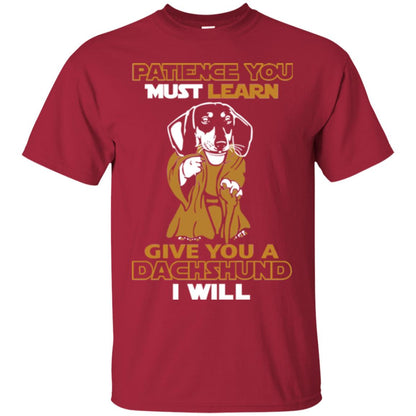 Dog Shirt Patience You Must Learn Give You A Dachshund I Will Cardinal
