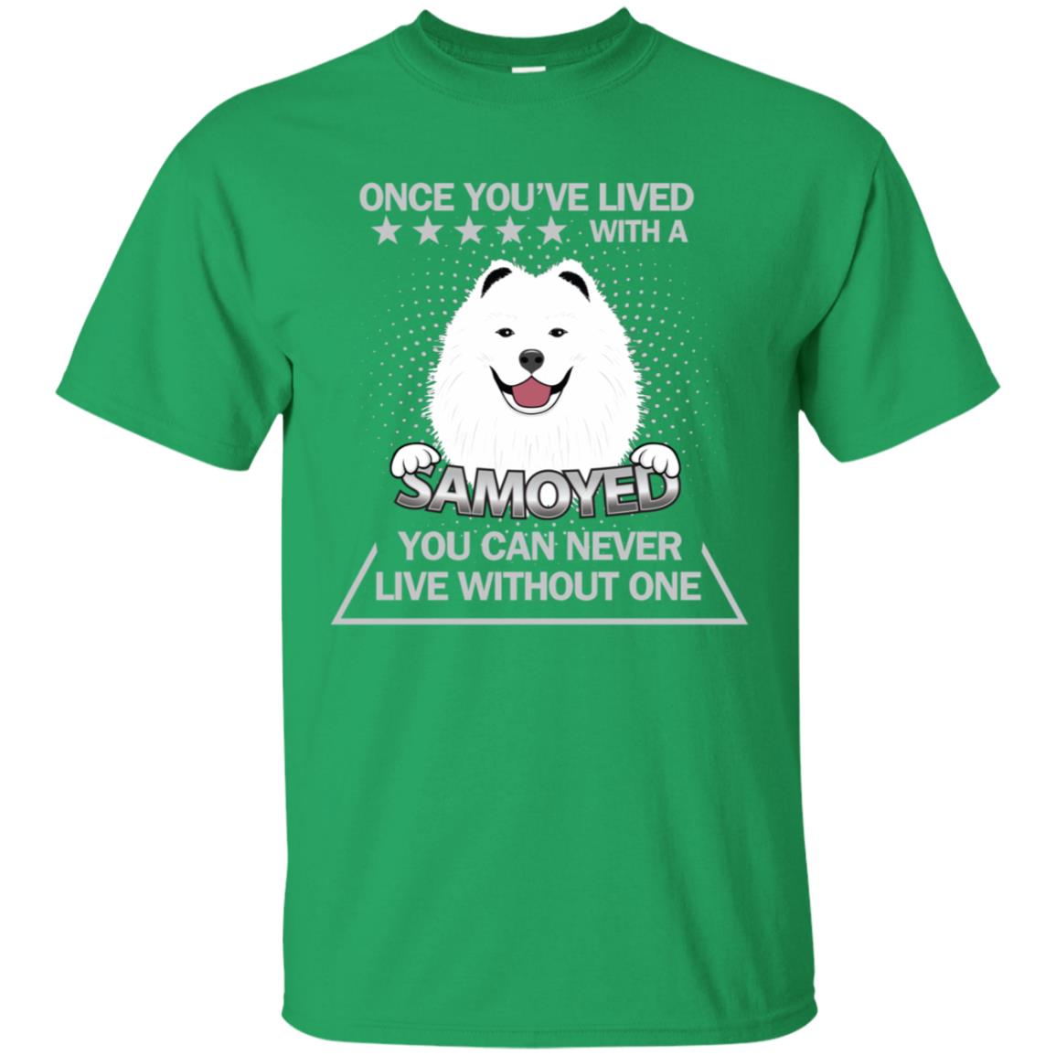 Once You've Lived With A Samoyed You Can Never Live Without One Shirt Irish Green