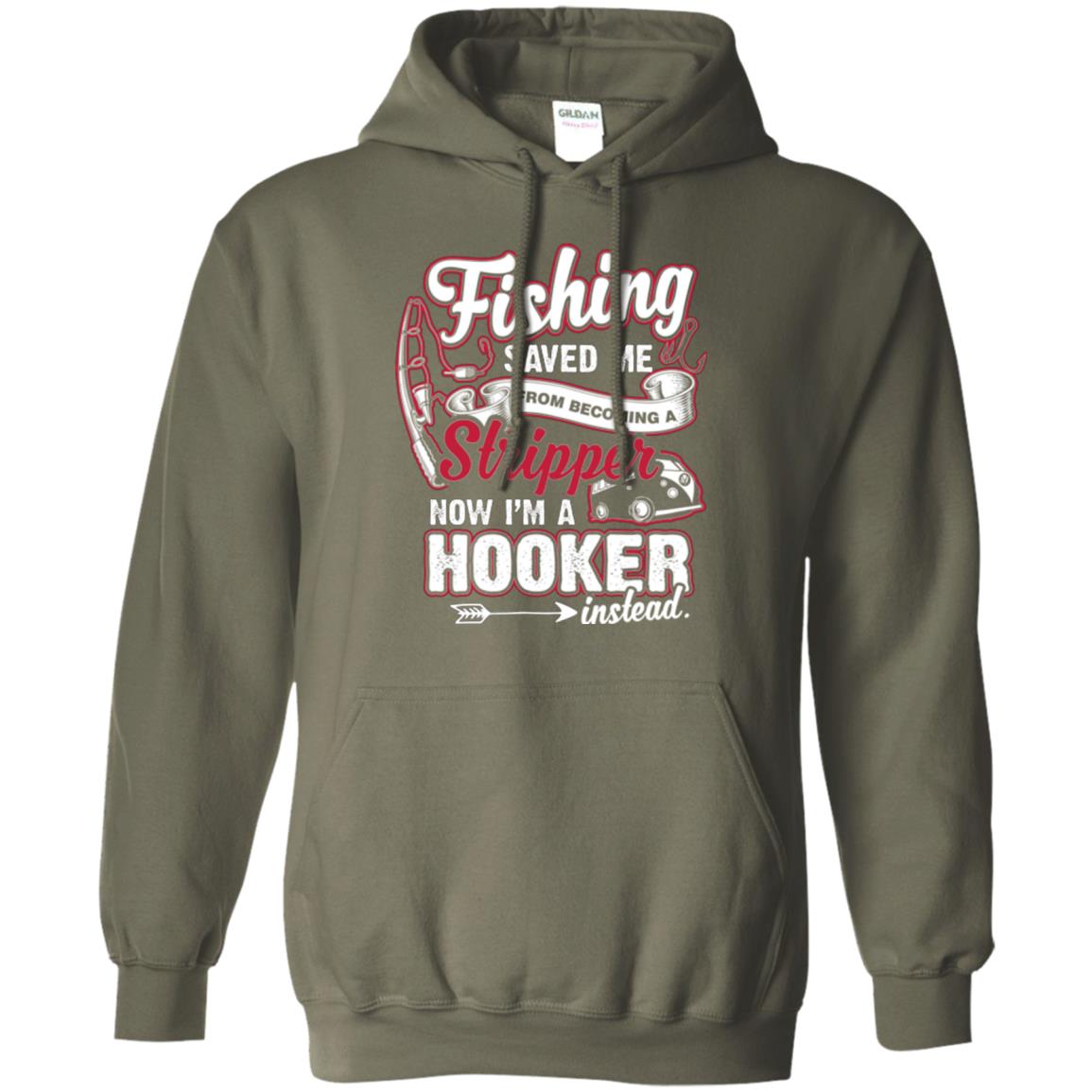 Fishing Saved Me From Becoming A Stripper Fisherman T-shirt Military Green