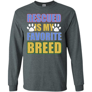 Rescued Is My Favorite Breed ShirtG240 Gildan LS Ultra Cotton T-Shirt