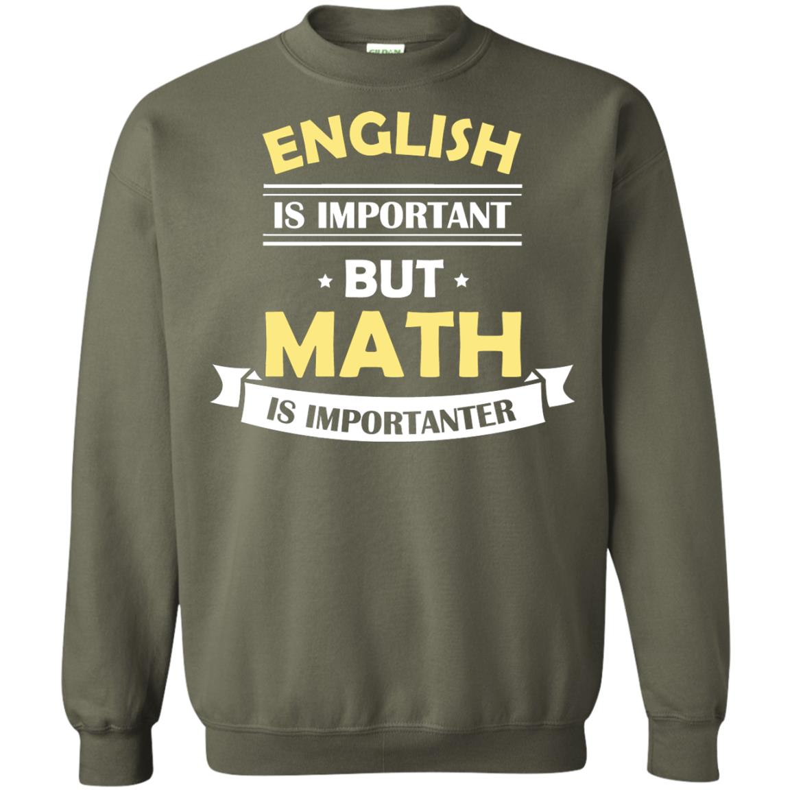 English Is Important But Math Is Importanter Math Lover Shirt Military Green