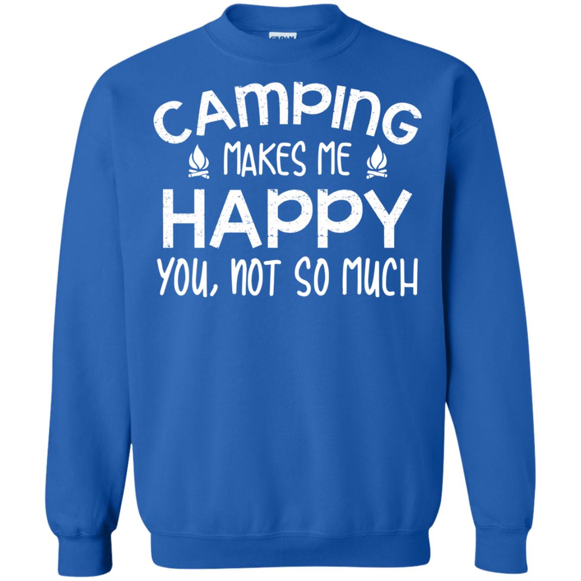 Camping Makes Me Happy You, Not So Much Camping Shirt For Camper Royal