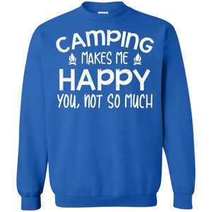 Camping Makes Me Happy You, Not So Much Camping Shirt For CamperG180 Gildan Crewneck Pullover Sweatshirt 8 oz.