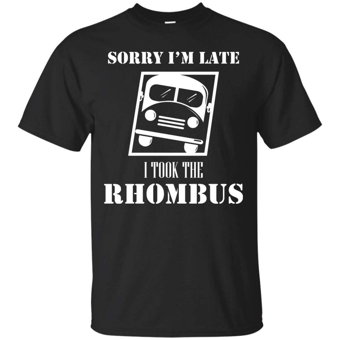 Sorry I’m Late I Took The Rhombus Funny Saying T-shirt Black